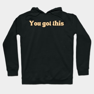 You got this - Motivational and Inspiring quotes Hoodie